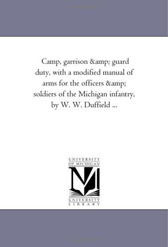 Cover for William Ward Duffield · Camp, Garrison, and Guard Duty, with a Modified Manual of Arms for the Officers and Soldiers of the Michigan Infantry (Paperback Book) (2011)