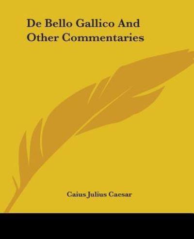 Cover for Gaius Julius Caesar · De Bello Gallico And Other Commentaries (Paperback Book) (2004)