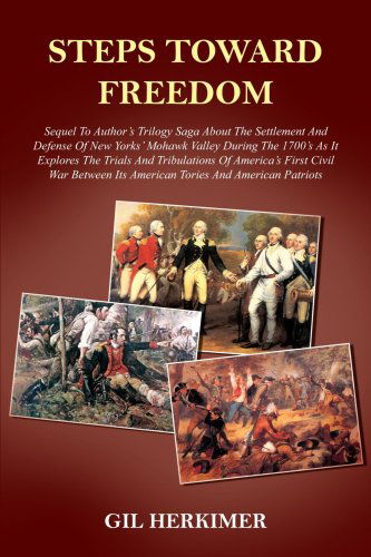 Cover for Gil Herkimer · Steps Toward Freedom: Sequel to Author's Trilogy Saga About the Settlement and Defense of New Yorks' Mohawk Valley During the 1700's As It Explores ... Its American Tories and American Patriots (Paperback Book) (2004)