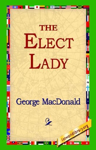 The Elect Lady - George Macdonald - Libros - 1st World Library - Literary Society - 9781421800318 - 8 de febrero de 2006