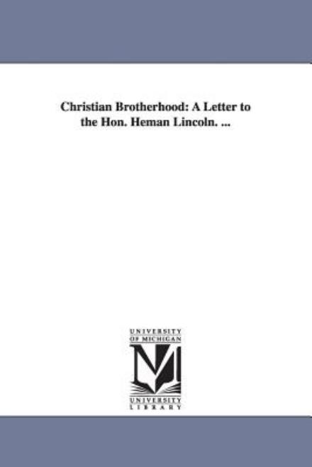 Cover for Michigan Historical Reprint Series · Christian Brotherhood: a Letter to the Hon. Heman Lincoln. ... (Paperback Book) (2006)