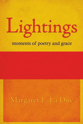 Lightings: Moments of Poetry and Grace - Margaret La Due - Książki - AuthorHouse - 9781425943318 - 27 lipca 2006