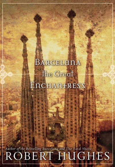 Cover for Robert Hughes · Barcelona The Great Enchantress (Paperback Book) (2007)