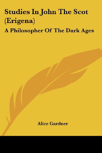 Studies in John the Scot (Erigena): a Philosopher of the Dark Ages - Alice Gardner - Books - Kessinger Publishing, LLC - 9781428632318 - June 8, 2006