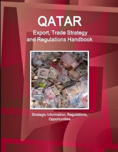 Cover for Www Ibpus Com · Qatar Export, Trade Strategy and Regulations Handbook - Strategic Information, Regulations, Opportunities (Paperback Book) (2019)