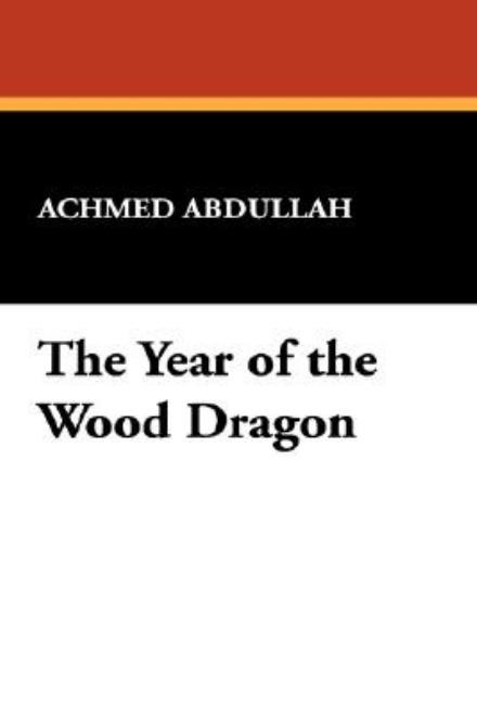 Achmed Abdullah · The Year of the Wood Dragon (Paperback Book) (2024)