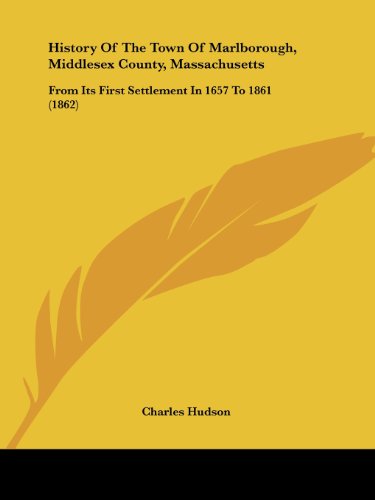 History of the Town of Marlborough, Middlesex County, Massachusetts: from Its First Settlement in 1657 to 1861 (1862) - Charles Hudson - Books - Kessinger Publishing, LLC - 9781436875318 - June 29, 2008