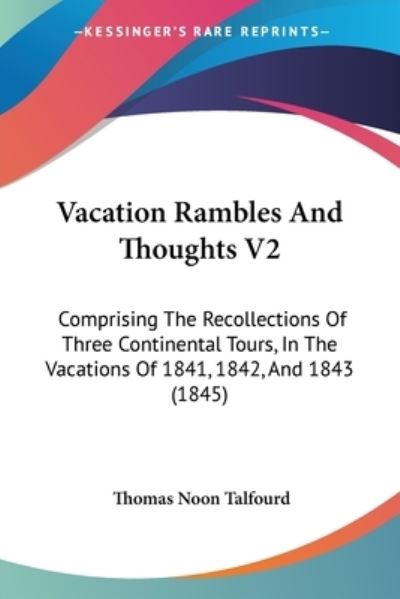 Cover for Thomas Noon Talfourd · Vacation Rambles and Thoughts V2: Comprising the Recollections of Three Continental Tours, in the Vacations of 1841, 1842, and 1843 (1845) (Paperback Book) (2008)