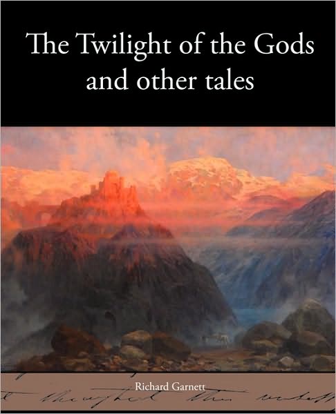 Cover for Richard Garnett · The Twilight of the Gods and Other Tales (Paperback Book) (2010)