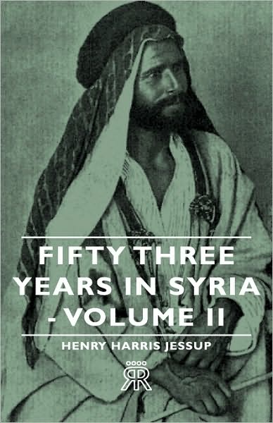 Fifty Three Years in Syria - Volume II - Henry Harris Jessup - Books - Rowlands Press - 9781443721318 - November 4, 2008