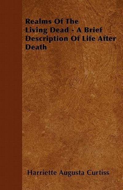 Cover for Harriette Augusta Curtiss · Realms of the Living Dead - a Brief Description of Life After Death (Paperback Book) (2011)