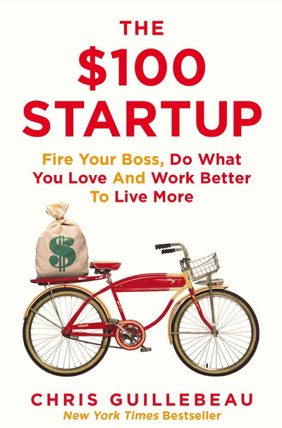Cover for Chris Guillebeau · The $100 Startup: Fire Your Boss, Do What You Love and Work Better To Live More (Paperback Bog) [Main Market Ed. edition] (2015)