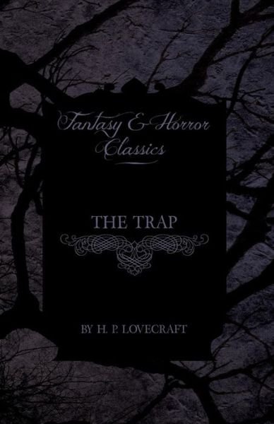 The Trap (Fantasy and Horror Classics) - H P Lovecraft - Livres - Fantasy and Horror Classics - 9781447468318 - 3 décembre 2012