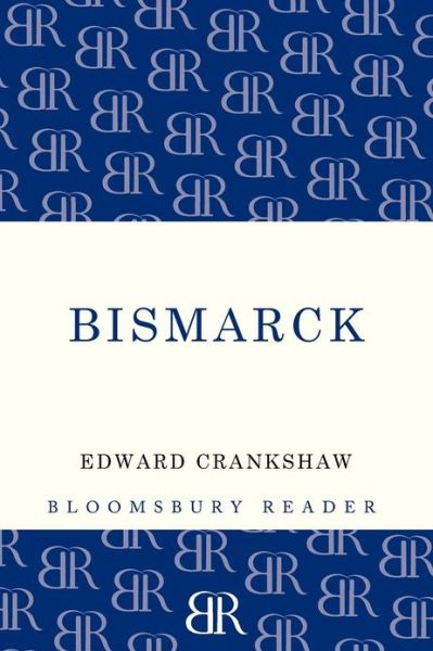 Bismarck - Edward Crankshaw - Books - Bloomsbury Publishing PLC - 9781448205318 - January 31, 2013