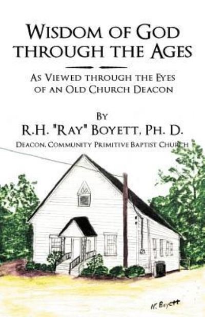 Cover for R H Boyett Ph D · Wisdom of God Through the Ages: As Viewed Through the Eyes of an Old Church Deacon (Pocketbok) (2012)