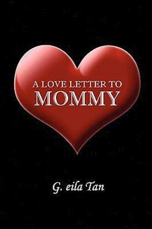 Cover for G Eila Tan · A Love Letter to Mommy (Paperback Book) (2010)