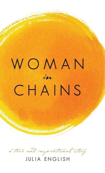 Woman in Chains - Julia English - Books - Balboa Press - 9781452516318 - June 27, 2014