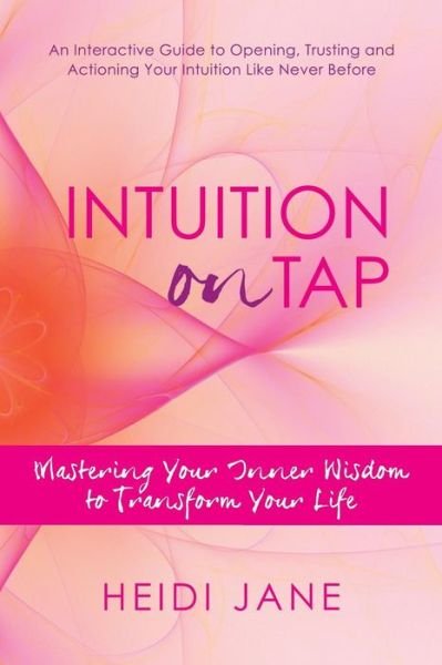 Cover for Heidi Jane · Intuition on Tap: Mastering to Use Your Inner Wisdom to Transform Your Life (Pocketbok) (2013)