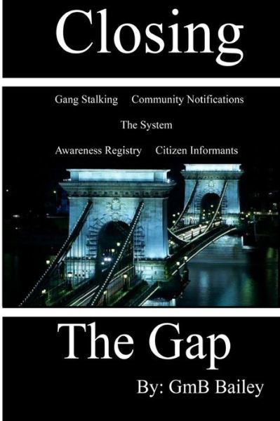 Closing the Gap: Gang Stalking - Gmb Bailey - Livros - Createspace - 9781453803318 - 31 de agosto de 2010