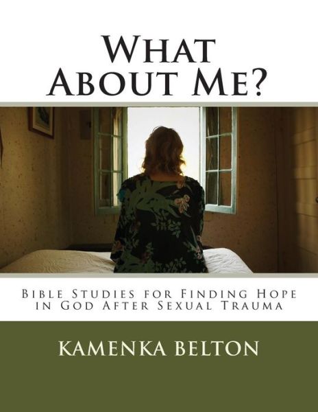 Cover for Kamenka Belton · What About Me?: Bible Studies for Finding Hope in God After Sexual Trauma (Paperback Book) (2011)