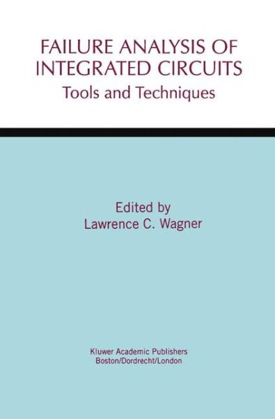 Cover for Lawrence C Wagner · Failure Analysis of Integrated Circuits: Tools and Techniques - The Springer International Series in Engineering and Computer Science (Paperback Book) [Softcover reprint of the original 1st ed. 1999 edition] (2012)