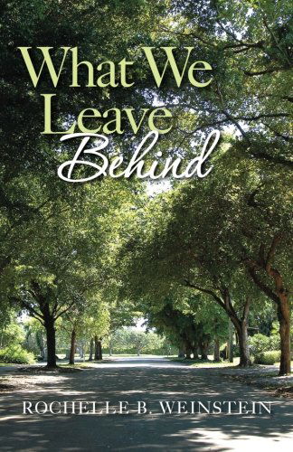 What We Leave Behind - Rochelle B. Weinstein - Books - CreateSpace Independent Publishing Platf - 9781466236318 - February 15, 2012