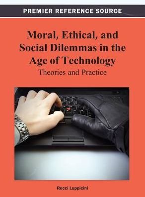 Cover for Rocci Luppicini · Moral, Ethical, and Social Dilemmas in the Age of Technology: Theories and Practice (Hardcover Book) (2013)