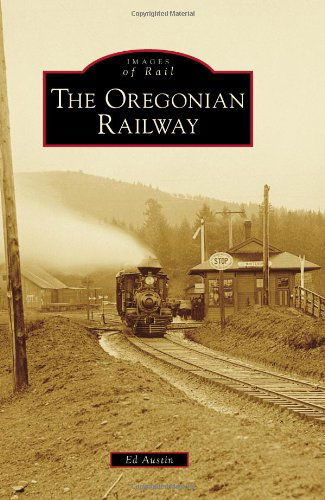 Cover for Ed Austin · Oregonian Railway, the (Images of Rail) (Paperback Book) (2014)