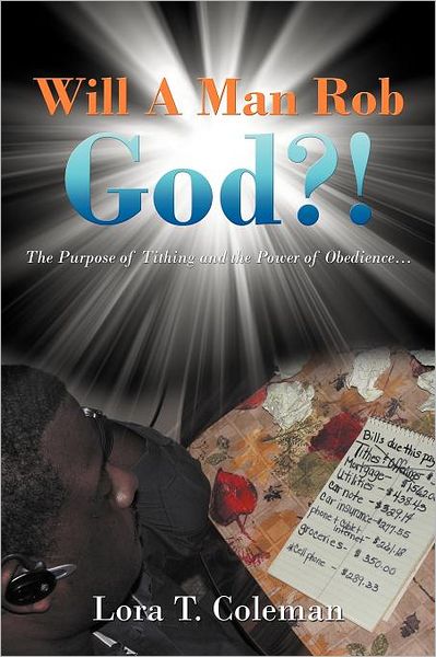 Cover for Lora T Coleman · Will a Man Rob God?!: the Purpose of Tithing and the Power of Obedience... (Paperback Book) (2012)