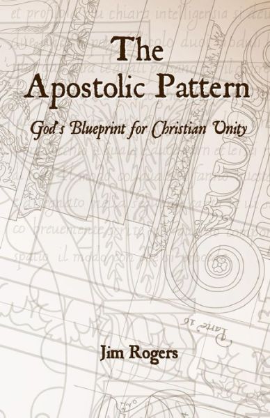 Cover for Jim Rogers · The Apostolic Pattern: God's Blueprint for Christian Unity (Paperback Book) (2013)