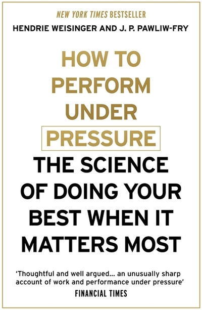 Cover for Hendrie Weisinger · How to Perform Under Pressure: The Science of Doing Your Best When It Matters Most (Paperback Book) (2016)