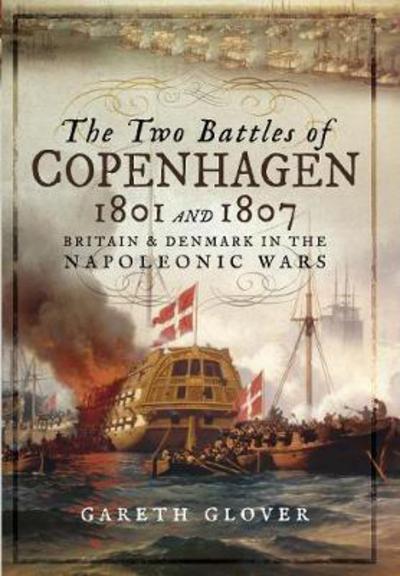 Cover for Gareth Glover · The Two Battles of Copenhagen 1801 and 1807: Britain and Denmark in the Napoleonic Wars (Hardcover Book) (2018)