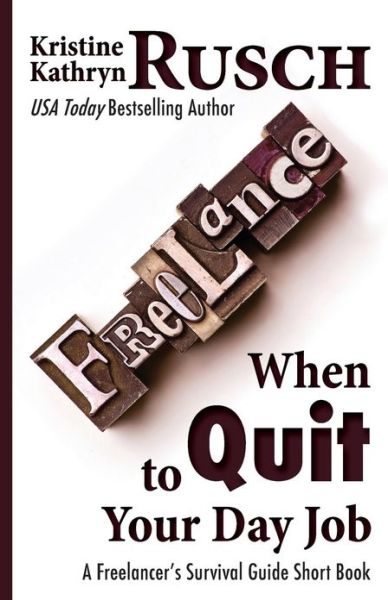 Cover for Kristine Kathryn Rusch · When to Quit Your Day Job: a Freelancer's Survival Guide Short Book (Paperback Book) (2012)