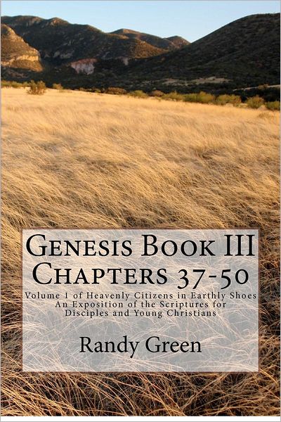 Cover for Randy Green · Genesis Book Iii: Chapters 37-50: Volume 1 of Heavenly Citizens in Earthly Shoes, an Exposition of the Scriptures for Disciples and Youn (Paperback Book) (2012)