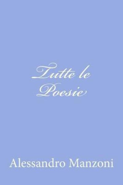 Cover for Alessandro Manzoni · Tutte Le Poesie (Paperback Book) (2012)