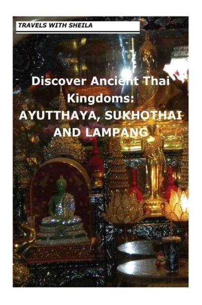 Cover for Sheila Simkin · Discover Ancient Thai Kingdoms: Ayutthaya, Sukhothai and Lampang (Paperback Bog) (2012)