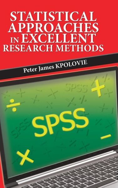 Cover for Peter James Kpolovie · Statistical Approaches in Excellent Research Methods (Hardcover Book) (2018)