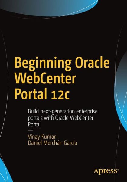 Cover for Vinay Kumar · Beginning Oracle WebCenter Portal 12c: Build next-generation enterprise portals with Oracle WebCenter Portal (Taschenbuch) [1st edition] (2016)