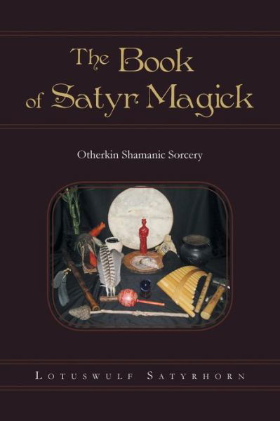 Cover for Lotuswulf Satyrhorn · The Book of Satyr Magick: Otherkin Shamanic Sorcery (Paperback Bog) (2014)