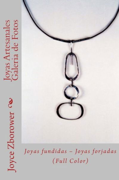 Cover for Joyce Zborower M.a. · Joyas Artesanales Galeria De Fotos: Joyas Fundidas - Joyas Forjadas (Serie Creatividad Inicio Rápido) (Spanish Edition) (Taschenbuch) [Spanish edition] (2013)