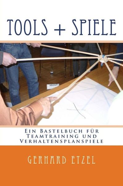 Cover for Gerhard Etzel · Tools + Spiele: Ein Bastelbuch Fur Teamtraining Und Verhaltensplanspiele (Paperback Book) (2014)