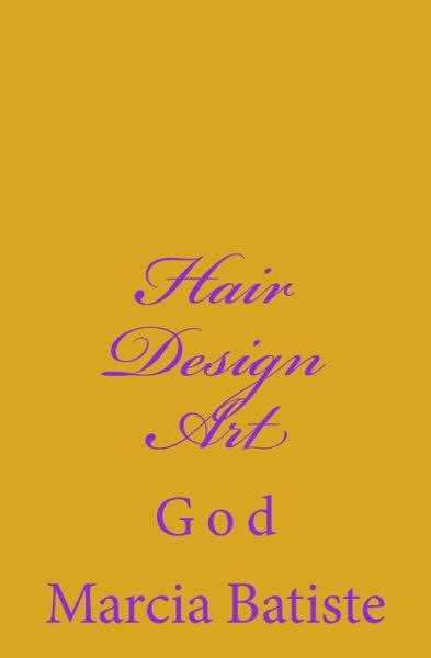 Hair Design Art: God - Marcia Batiste Smith Wilson - Books - Createspace - 9781497492318 - March 29, 2014