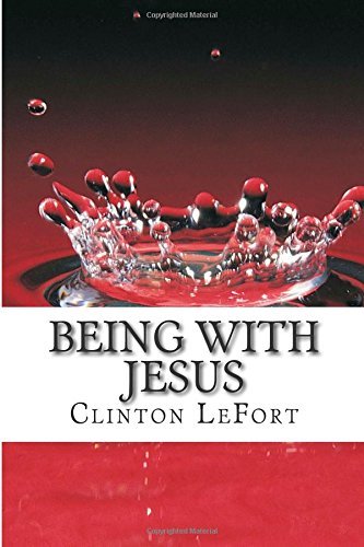 Cover for Mr. Clinton R. Lefort · Being with Jesus: a Day with Jesus (Pocketbok) (2014)
