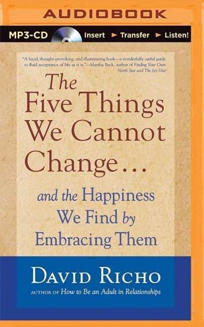 Cover for David Richo · The Five Things We Cannot Change: and the Happiness We Find by Embracing Them (MP3-CD) (2015)