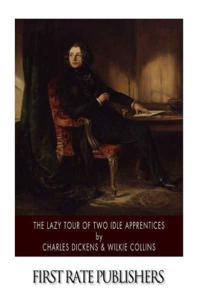 The Lazy Tour of Two Idle Apprentices - Wilkie Collins - Książki - CreateSpace Independent Publishing Platf - 9781502358318 - 13 września 2014