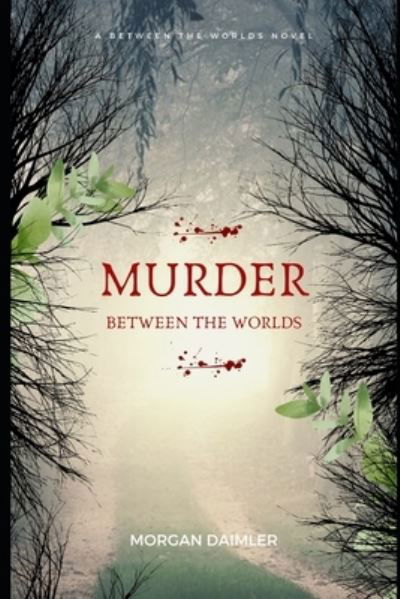 Murder Between the Worlds - Morgan Daimler - Bücher - Createspace Independent Publishing Platf - 9781502837318 - 2. Januar 2014