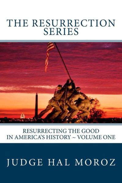 The Resurrection Series: Resurrecting the Good in America's History - Hal Moroz - Libros - Createspace - 9781503067318 - 3 de noviembre de 2014