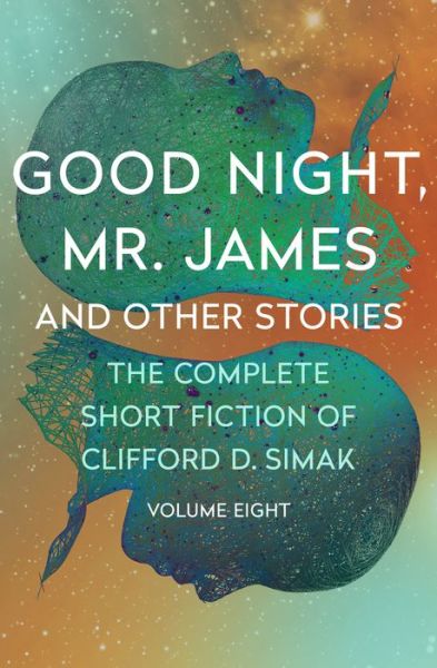 Good Night, Mr. James: And Other Stories - Clifford D. Simak - Books - Open Road Media - 9781504060318 - January 14, 2020