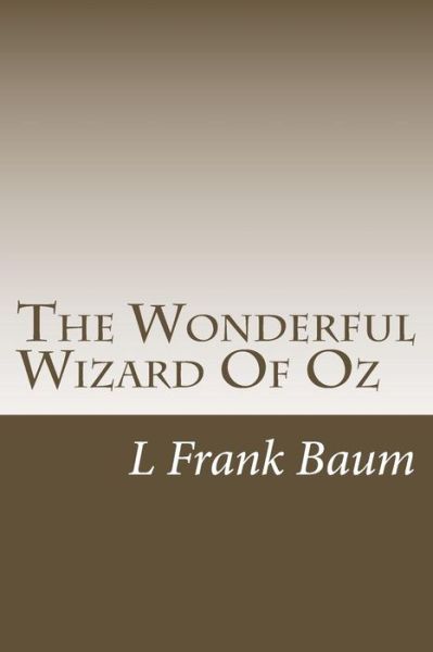 The Wonderful Wizard of Oz - L Frank Baum - Books - Createspace - 9781505360318 - December 5, 2014
