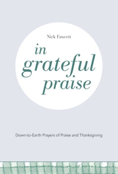 Cover for Nick Fawcett · In Grateful Praise : Down-to-Earth Prayers of Praise and Thanksgiving (Paperback Book) (2020)
